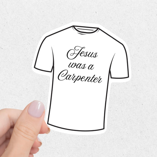 Jesus Was A Carpenter T-Shirt Sticker