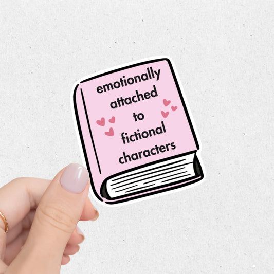 Emotionally Attached To Fictional Characters Sticker