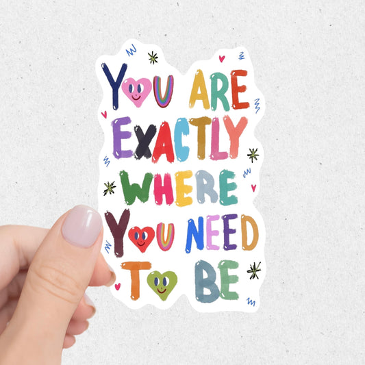 You Are Exactly Where You Need To Be Sticker