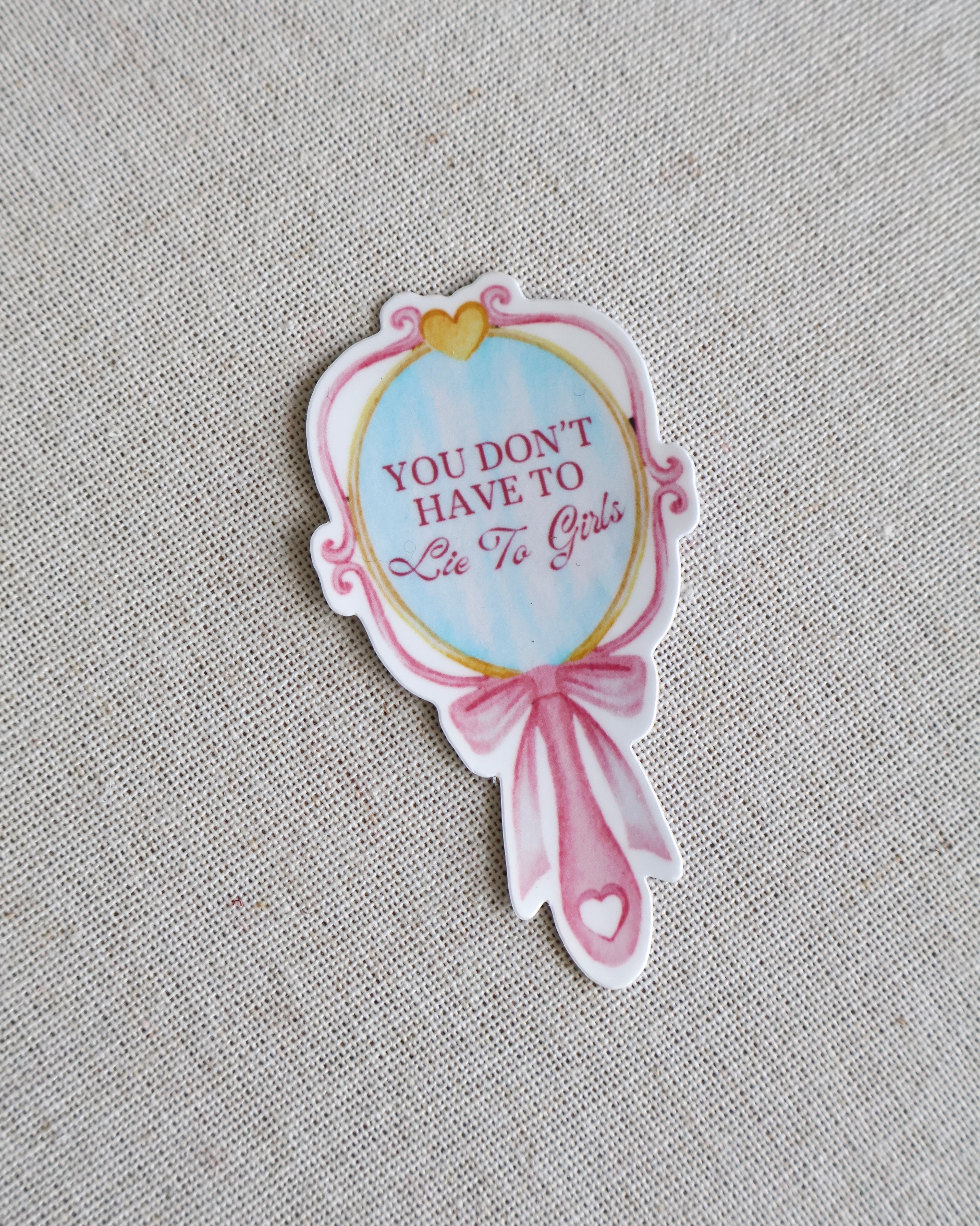 You Don’t Have To Lie To Girls Sticker