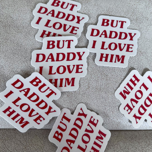 But Daddy I Love Him Sticker