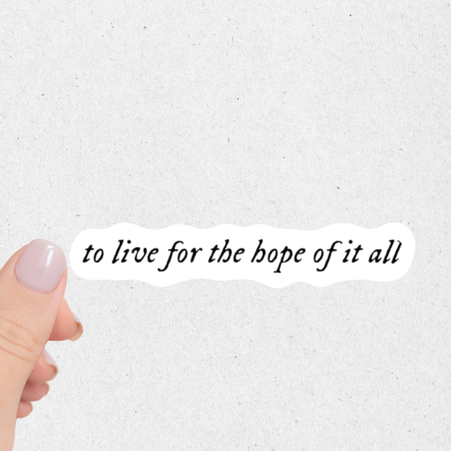 To Live For The Hope Of It All Sticker