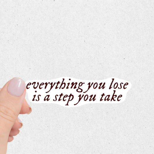 Everything You Lose Is A Step You Take Sticker