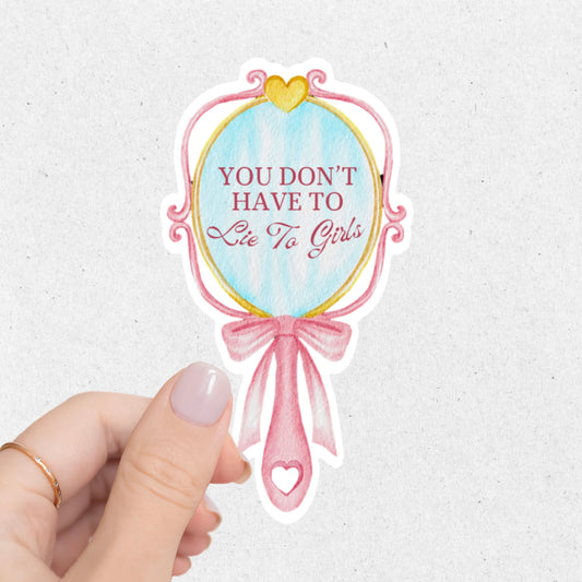 You Don’t Have To Lie To Girls Sticker