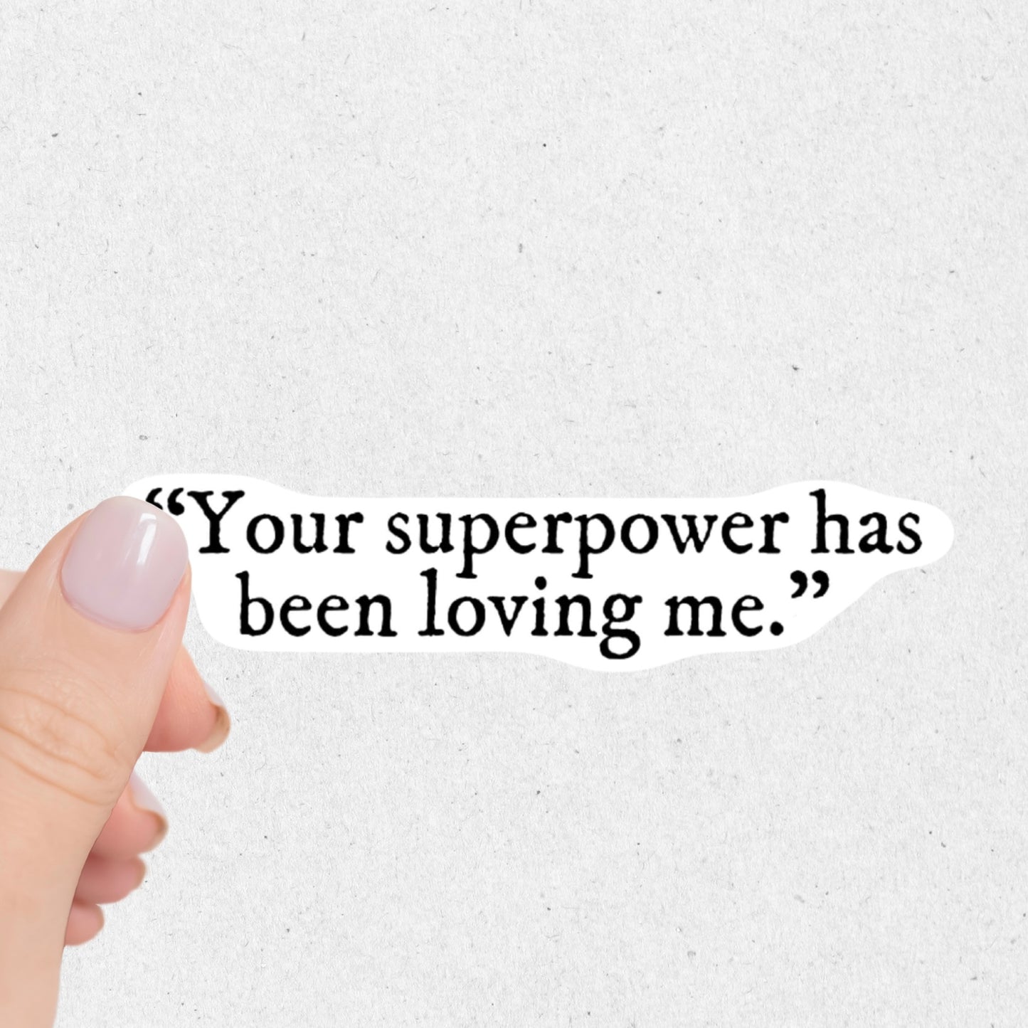 Your Superpower Has Been Loving Me Sticker